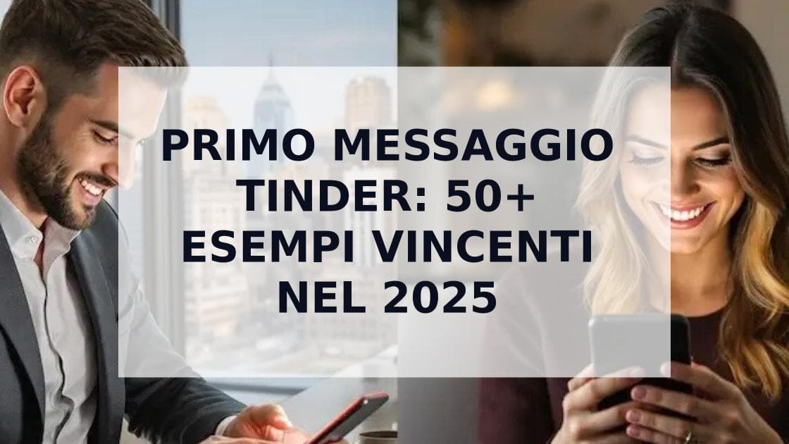 Cover Image for Primo Messaggio Tinder: 50+ Esempi che Ottengono Risposta nel 2025