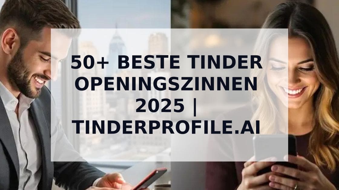 Cover Image for 50+ Beste Tinder Openingszinnen die Gegarandeerd Werken in 2025