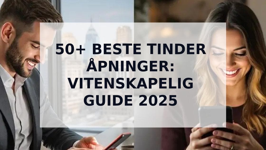 Cover Image for De 50+ Beste Tinder Åpningene: Vitenskapelig Guide til Flere Svar i 2025
