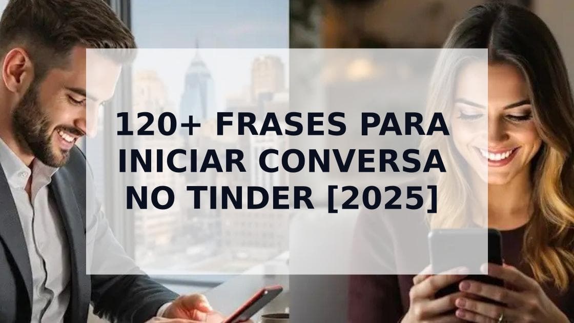 Cover Image for 120+ Frases Para Iniciar Conversa no Tinder Que Realmente Funcionam (2025)