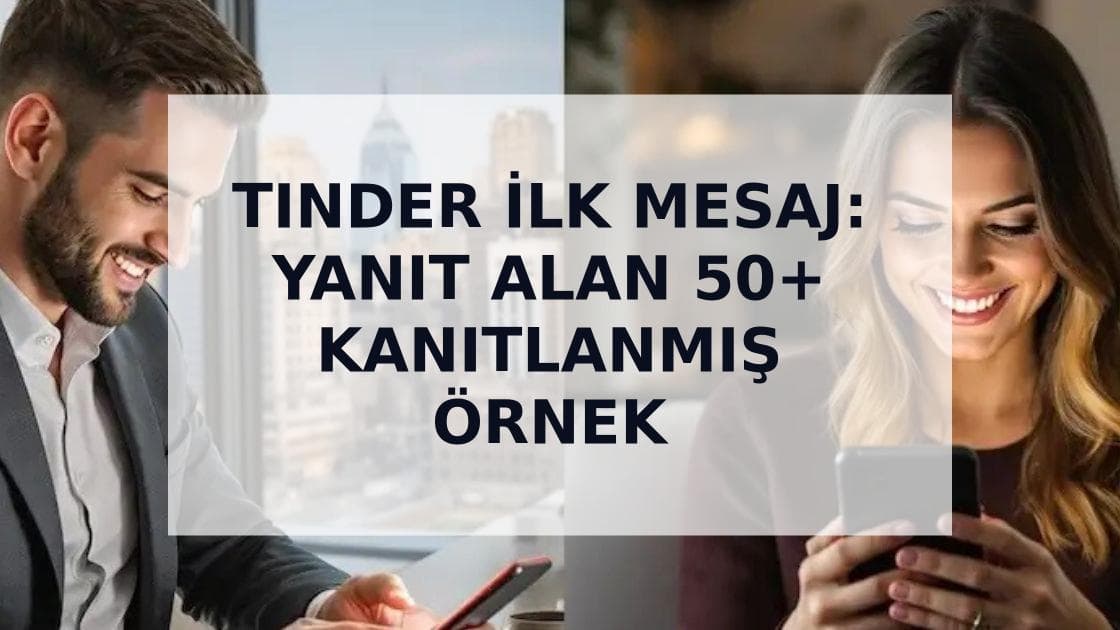 Cover Image for Tinder İlk Mesaj: Yanıt Alan 50+ Etkileyici Örnek (2025)