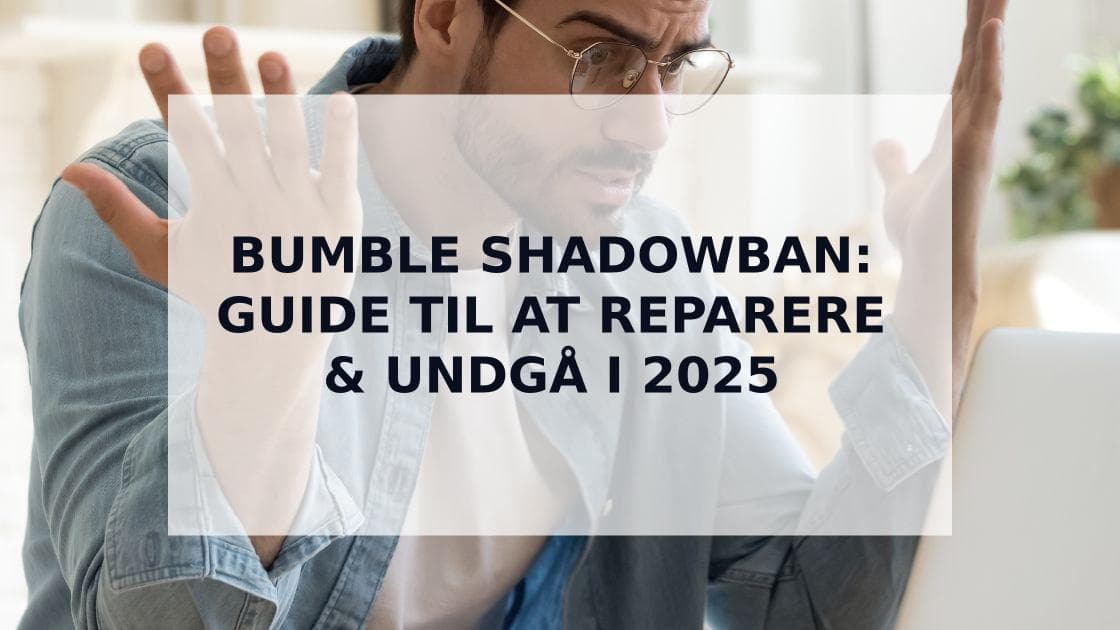 Cover Image for Bumble Shadowban: Din Komplette Guide til at Genkende, Reparere og Undgå i 2025