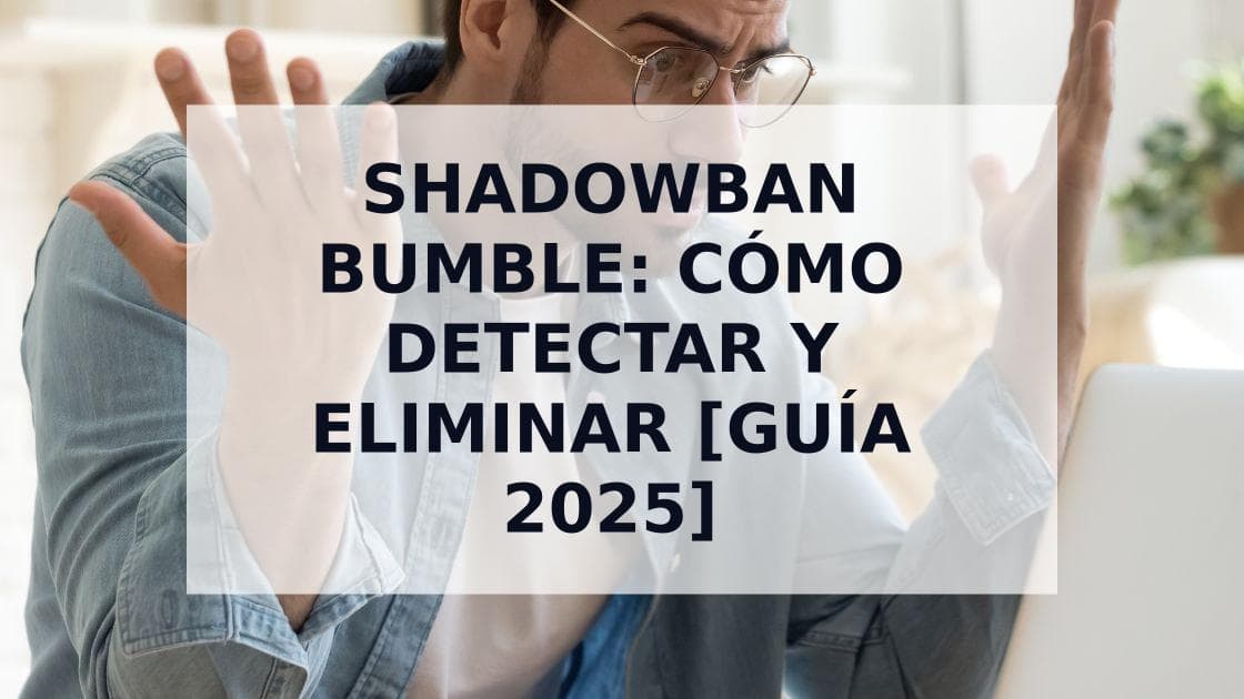 Cover Image for Shadowban Bumble: Guía Completa para Detectar, Eliminar y Evitar el Banneo Invisible 2025