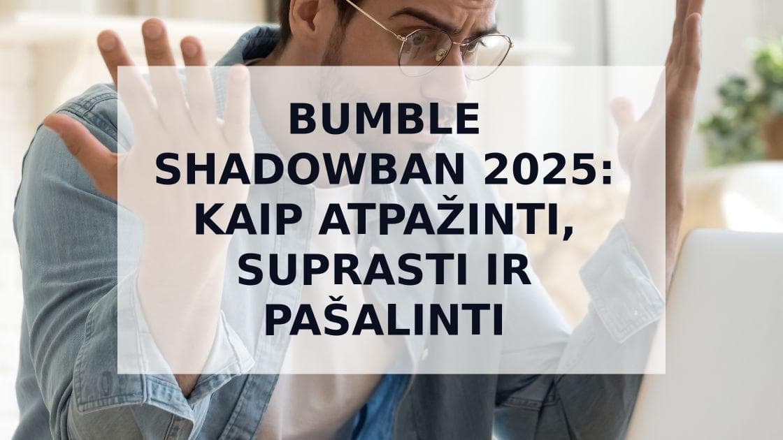 Cover Image for Bumble Shadowban: Kaip Jį Atpažinti ir Atkurti Savo Paskyrą 2025