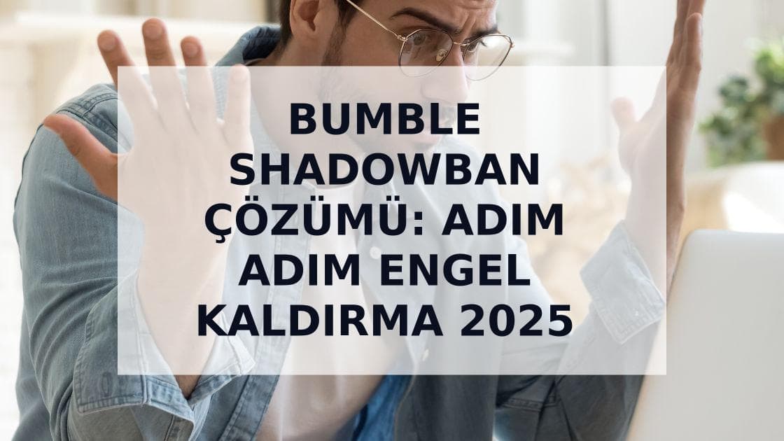 Cover Image for Bumble Shadowban: Belirtileri, Nedenleri ve 2025 Çözüm Rehberi