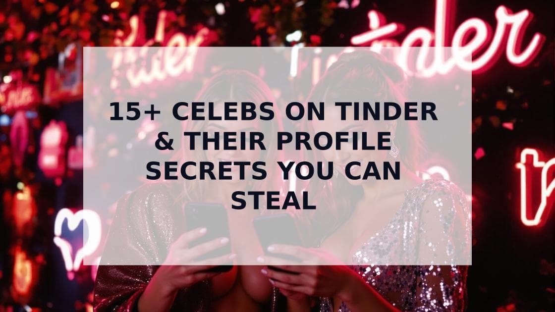 Cover Image for 15+ Confirmed Celebs on Tinder & Their Profile Secrets You Can Steal