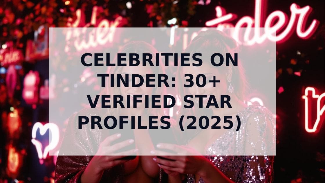 Cover Image for Celebrities on Tinder: 30+ Verified Star Profiles & Success Stories (2025)