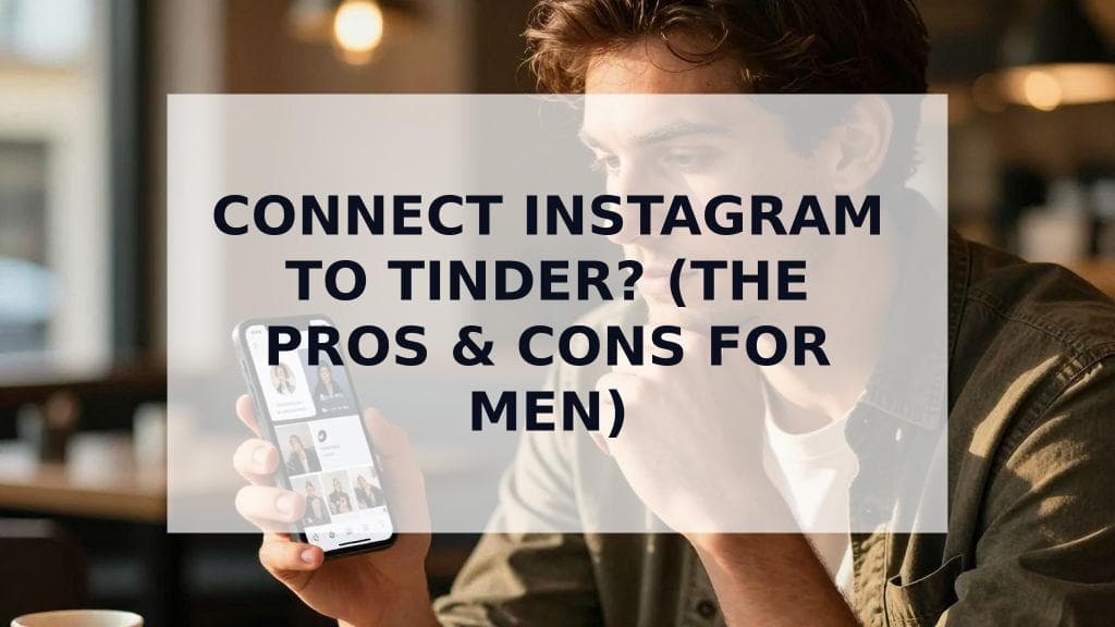 Cover Image for Should You Connect Instagram to Your Dating Profile? The Ultimate Guide for Men
