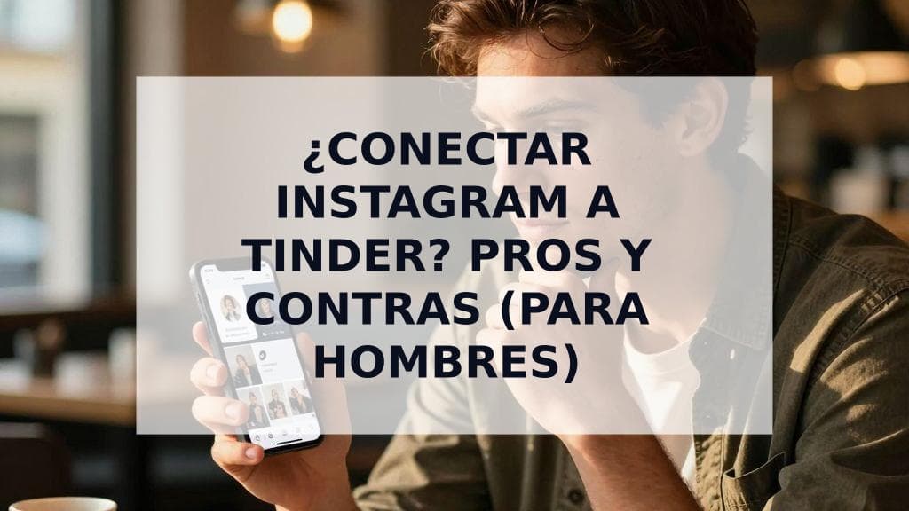 Cover Image for ¿Conectar Instagram a tu app de citas? La guía definitiva para hombres