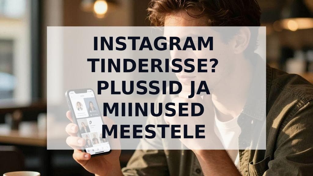 Cover Image for Kas peaksid Instagrami Tinderisse lisama? Ăślim juhend meestele