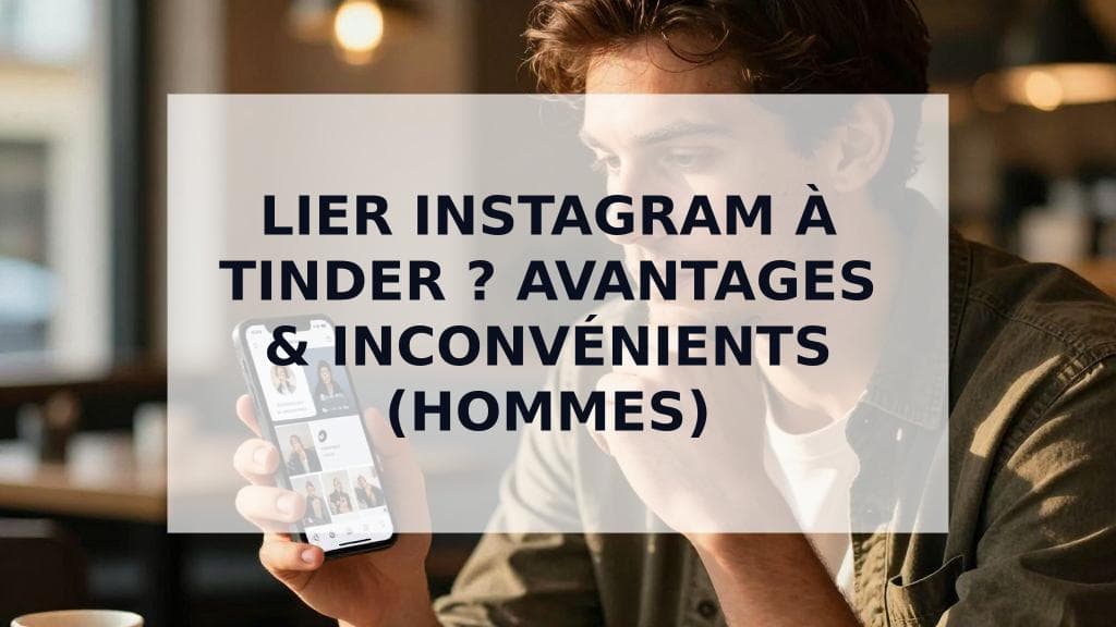 Cover Image for Faut-il lier son compte Instagram à son profil Tinder ? Le guide ultime pour les hommes