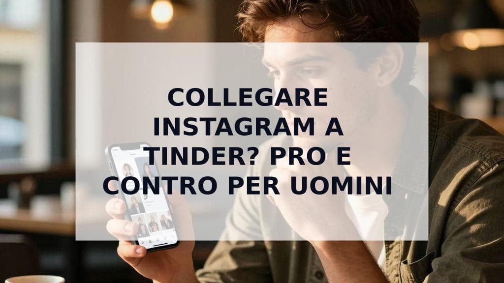 Cover Image for Dovresti collegare Instagram al tuo profilo Tinder? La guida definitiva per uomini