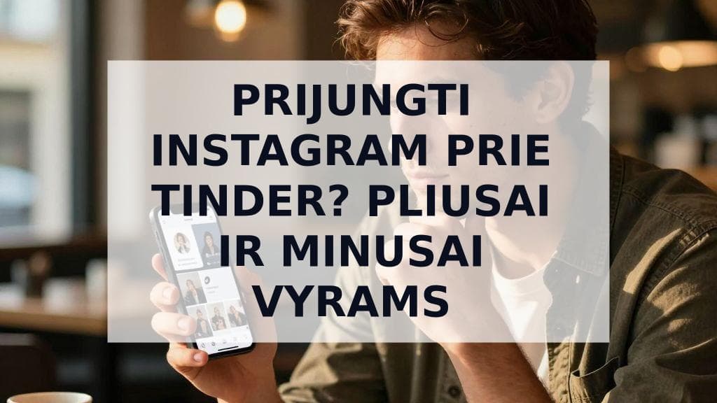 Cover Image for Ar verta Instagram susieti su Tinder profiliu? Išsamus vadovas vyrams