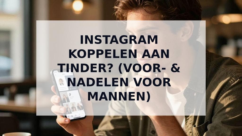 Cover Image for Moet je Instagram koppelen aan je datingprofiel? De ultieme gids voor mannen
