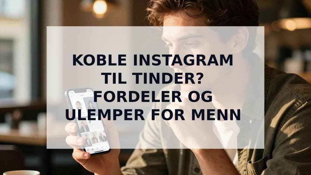 Cover Image for Koble Instagram til datingprofil? Den ultimate guiden for menn