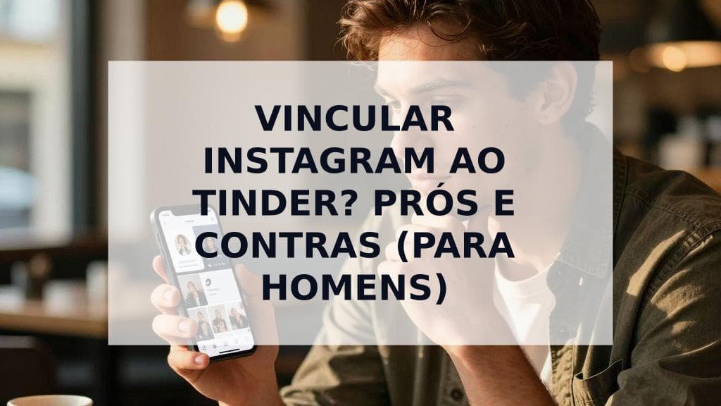Cover Image for Vale a pena vincular o Instagram ao teu perfil de encontros? O guia definitivo para homens