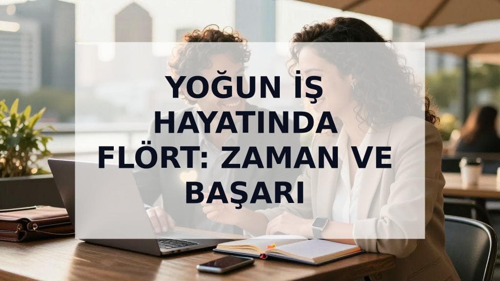 Cover Image for Yoğun İş Hayatında Flört: Zaman ve Başarıyı Yakalamanın Nihai Rehberi