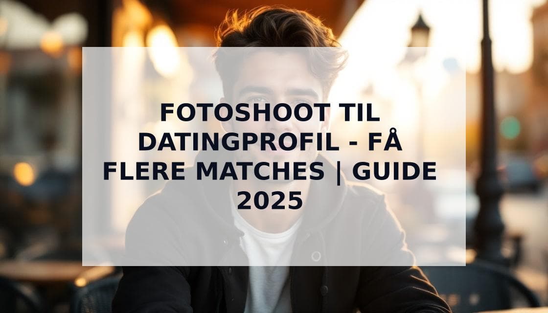 Cover Image for Den Ultimative Guide til Fotoshoot til Datingprofil: Få Flere Matches med Professionelle Billeder