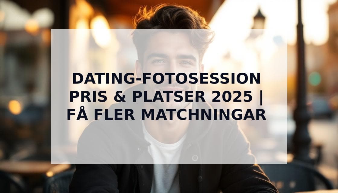 Cover Image for Dating-Fotosession i Sverige: Pris, Platser & ROI-Guide 2025