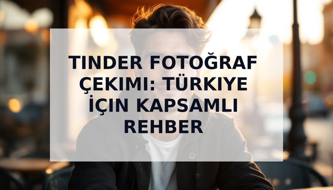 Cover Image for Tinder Fotoğraf Çekimi Türkiye Rehberi: Daha Fazla Eşleşme İçin İpuçları 2025