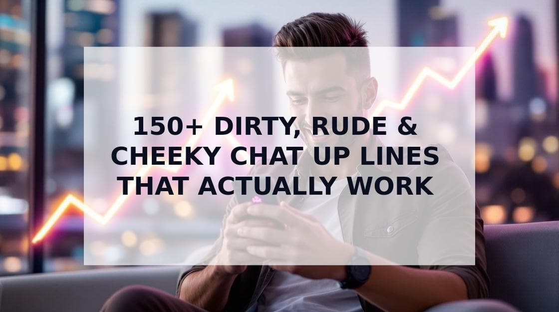 Cover Image for 150+ Dirty Chat Up Lines That Are Rude, Cheeky & Surprisingly Effective