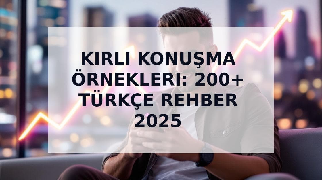 Cover Image for Kirli Konuşma Örnekleri: 200+ Türkçe Flört Cümlesi ve Tavsiyesi