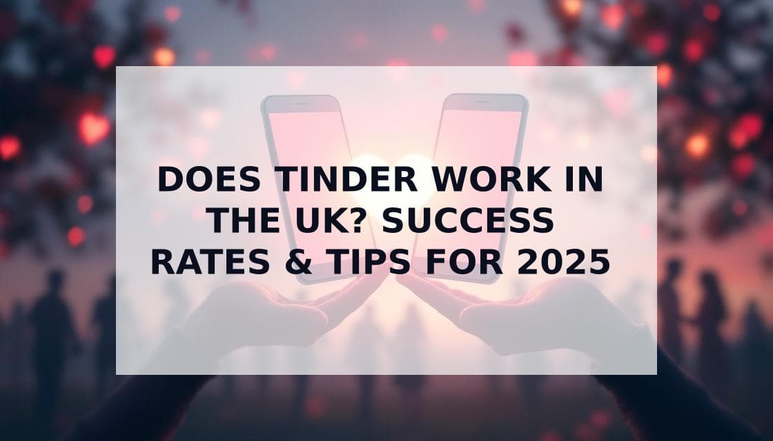 Cover Image for Does Tinder Still Work in the UK? Why Some Profiles Get All the Matches in 2025