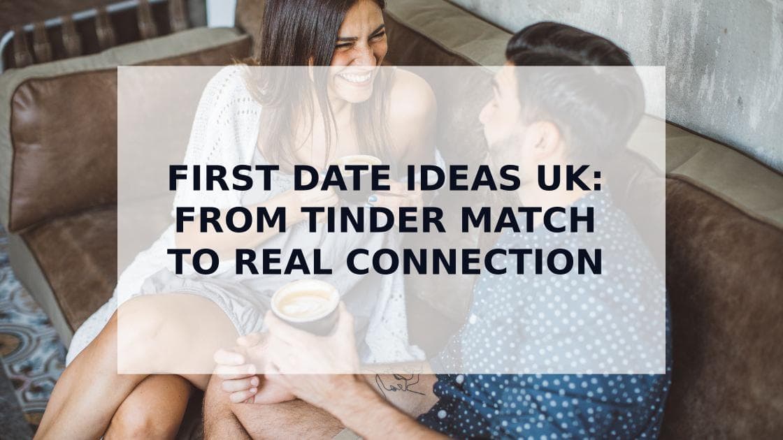 Cover Image for UK First Date Ideas: The Ultimate Guide for Dating App Users