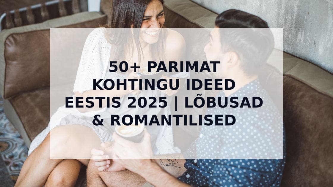 Cover Image for 50+ Parimaid Kohtingu Ideid Eestis 2025: Unustamatust Esimesest Kohtingust Romantilistele Seiklusteni