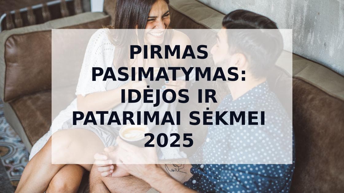 Cover Image for Geriausios Pirmojo Pasimatymo Idėjos ir Paruošimo Gidas 2025