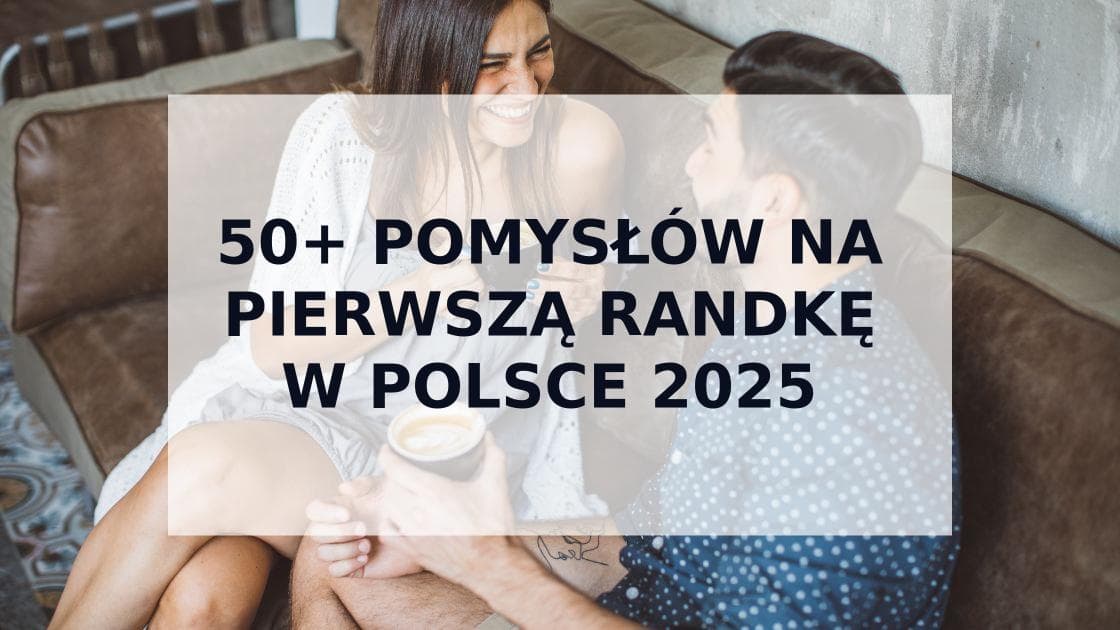 Cover Image for 50+ Najlepszych Pomysłów na Pierwszą Randkę w Polsce – Przewodnik 2025