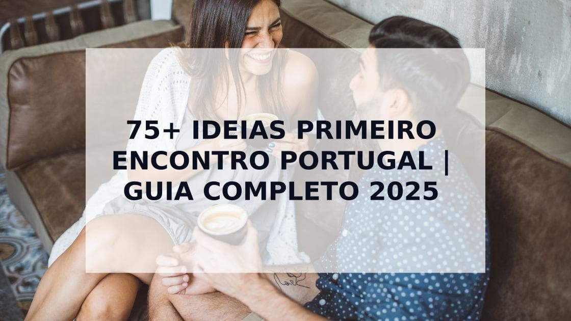 Cover Image for 75+ Ideias para o Primeiro Encontro em Portugal: O Guia Completo 2025
