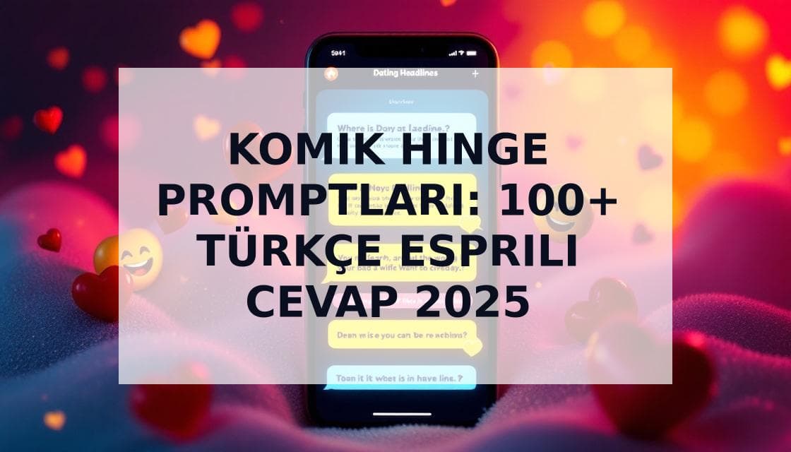 Cover Image for Komik Hinge Promptları: Türkiye'de Daha Fazla Eşleşme İçin 100+ Esprili Cevap