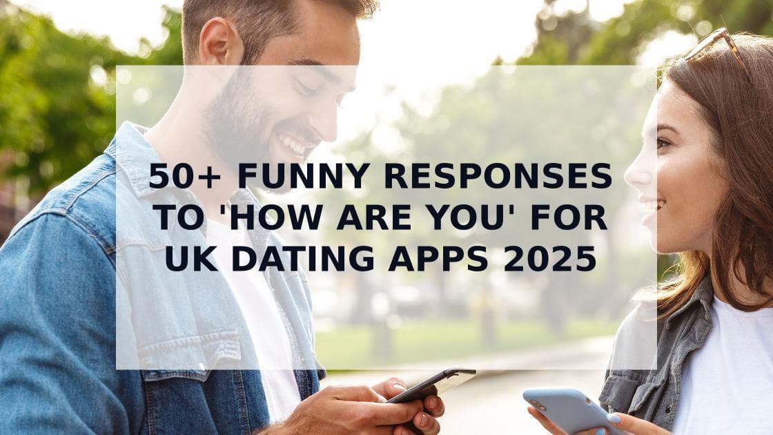 Cover Image for 50+ Funny Responses to 'How Are You' for UK Dating Apps