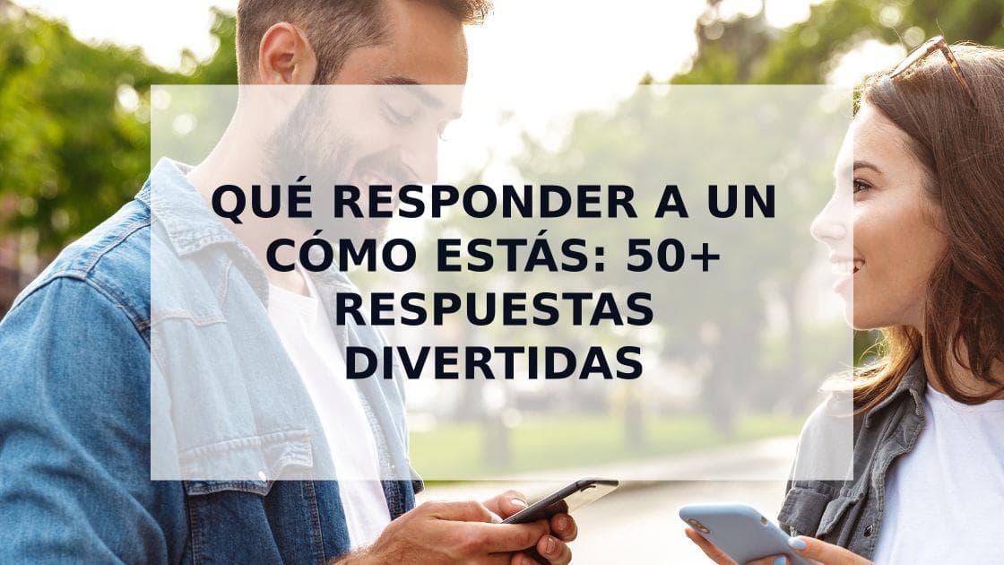 Cover Image for Qué Responder a un Cómo Estás de Forma Divertida (Más de 50 Ideas para Tinder)