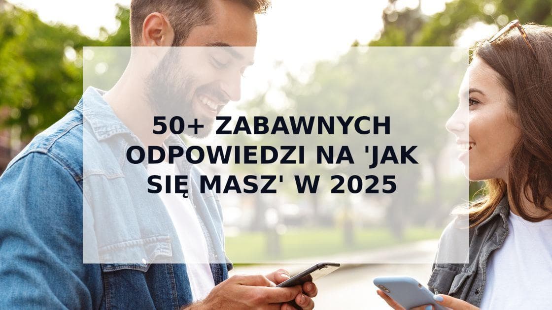 Cover Image for 50+ Zabawnych Odpowiedzi na 'Jak Się Masz' – Śmieszne Riposty Które Działają w Aplikacjach Randkowych 2025