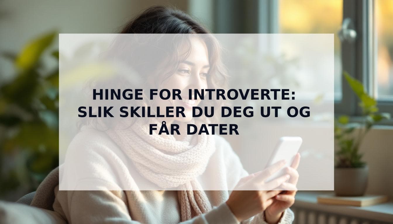 Cover Image for Hinge for introverte: Slik skiller du deg ut og lykkes pÄ datingappen