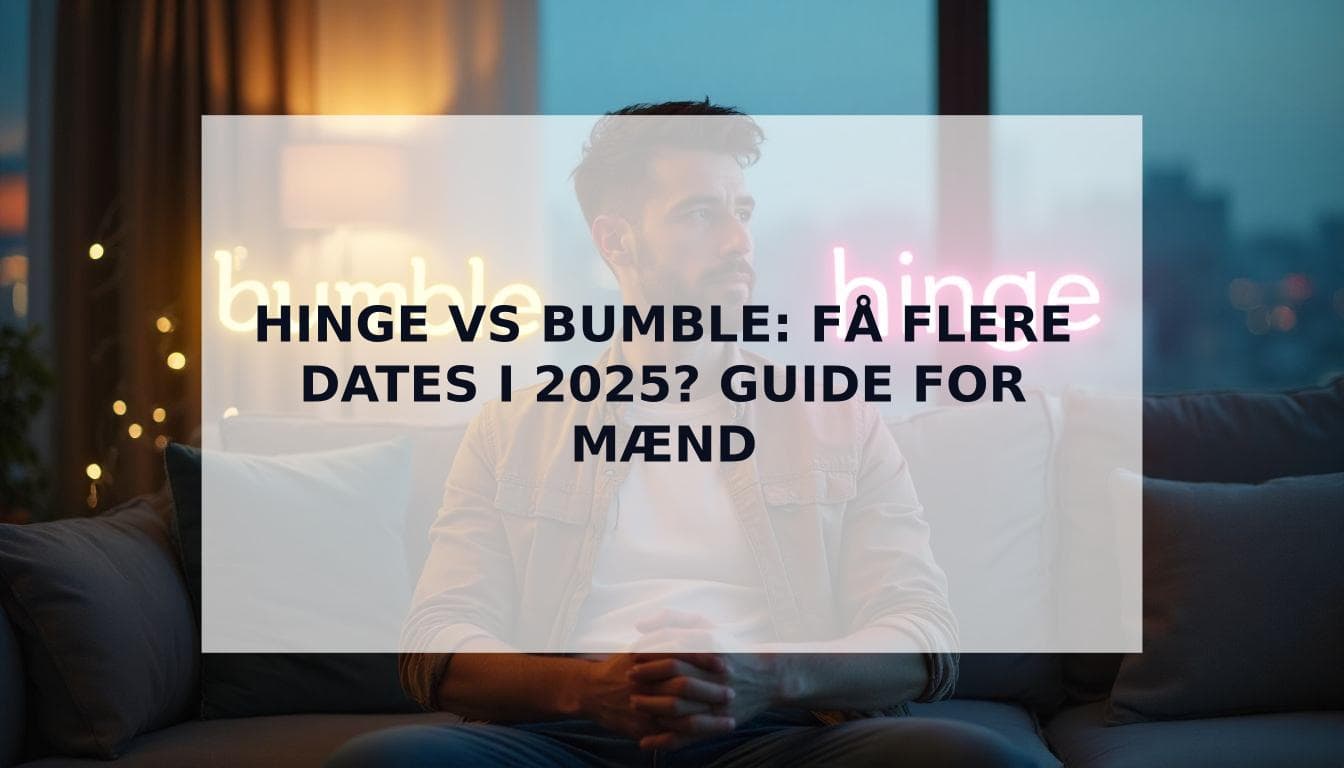 Cover Image for Hinge vs Bumble: Den Ultimative Guide for Mænd i 2025