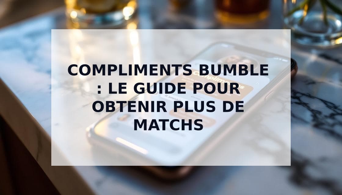 Cover Image for Compliments Bumble : Le guide ultime pour obtenir des matchs 2025
