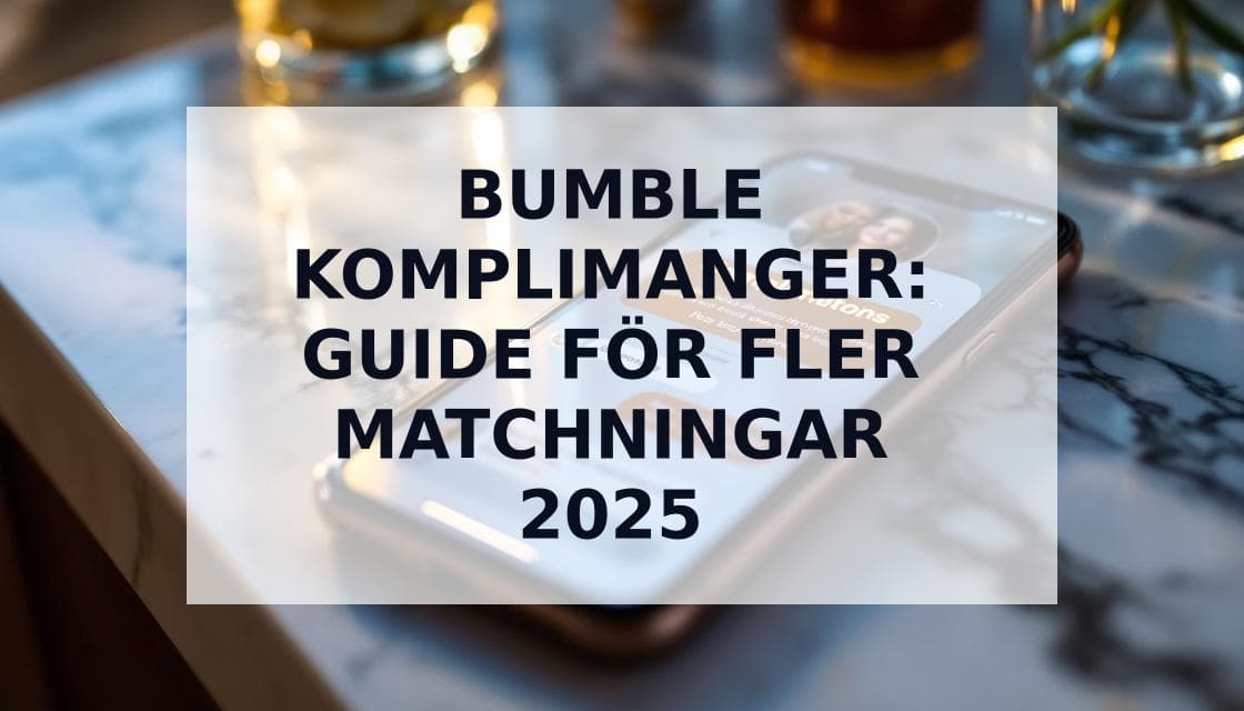 Cover Image for Bumble Komplimanger: Din Strategiska Guide för Fler Matchningar 2025