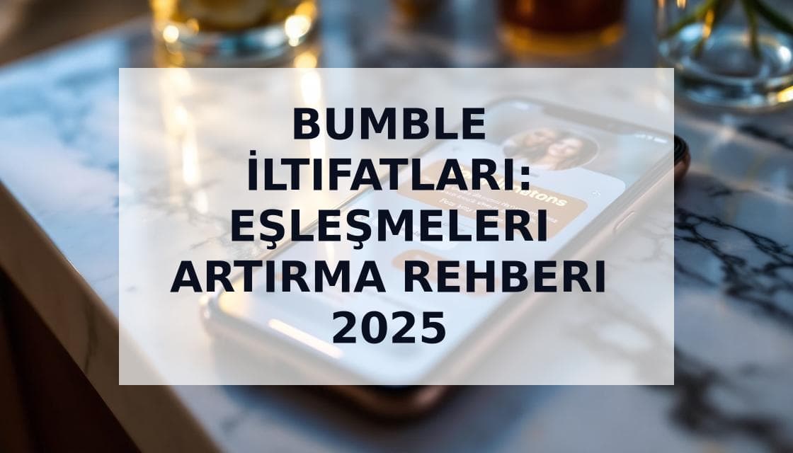 Cover Image for Bumble İltifatları: Eşleşmeleri ve Yanıtları Artırma Rehberi 2025
