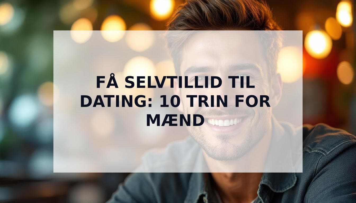 Cover Image for Den Ultimative Guide: Sådan får du urokkelig selvtillid til dating
