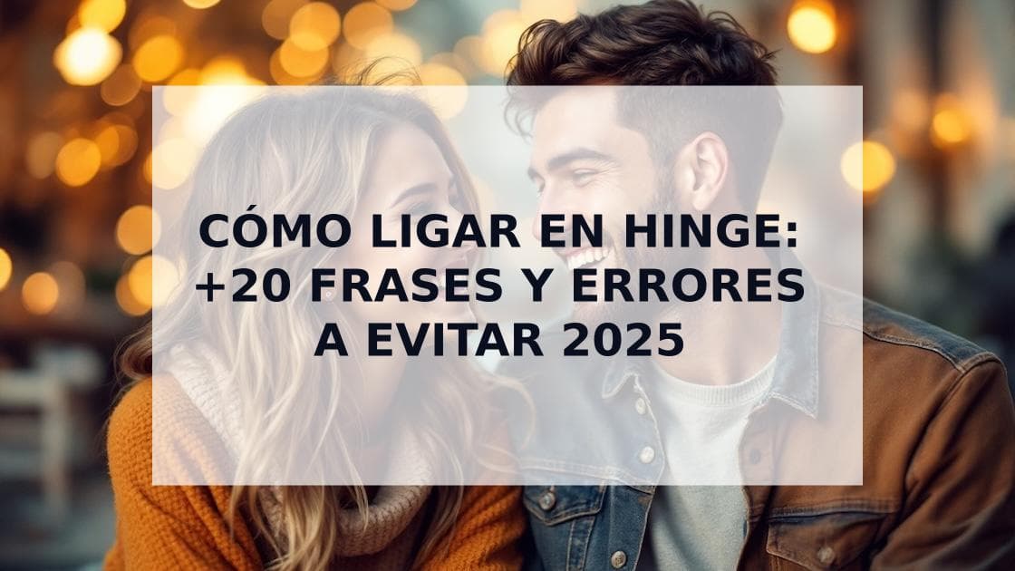 Cover Image for Cómo Ligar en Hinge: Guía con Frases, Ejemplos y Errores a Evitar