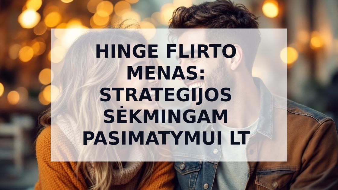Cover Image for Hinge Flirto Menas: Nuo Pirmojo Komentaro Iki Sėkmingo Pasimatymo