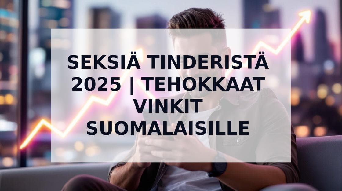 Cover Image for Seksiä Tinderistä 2025: Tehokkaat Vinkit Suomalaisille