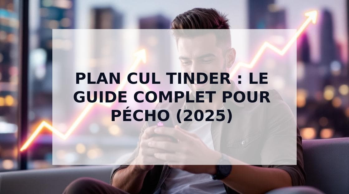 Cover Image for Plan Cul Tinder : Le Guide Ultime pour Pécho en 2025