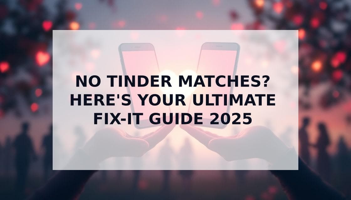 Cover Image for Why You're Getting No Matches on Tinder (And How to Fix It in 2025)