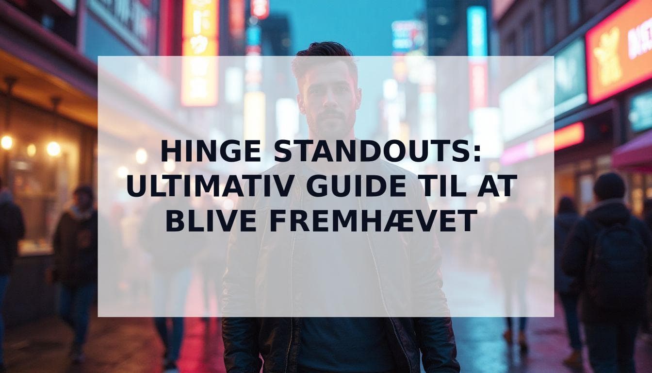 Cover Image for Hvordan du kommer med på Hinge Standouts: Den Ultimative Guide (2025)