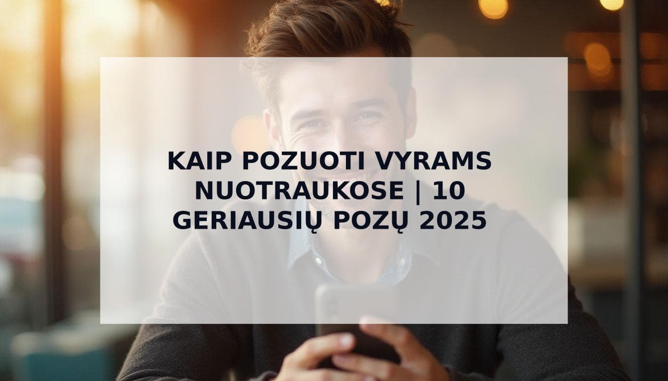 Cover Image for Kaip Pozuoti Vyrams Nuotraukose: 10 Pozų Patraukliam Profilio Foto 2025