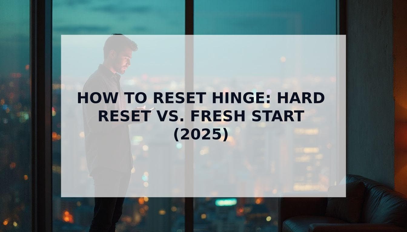 Cover Image for How to Reset Hinge in 2025: Hard Reset vs. Fresh Start